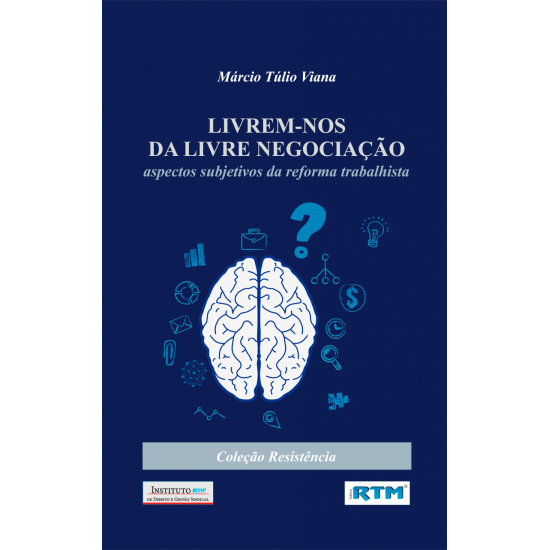 LIVREM-NOS DA LIVRE NEGOCIAÇÃO: aspectos subjetivos da reforma trabalhista