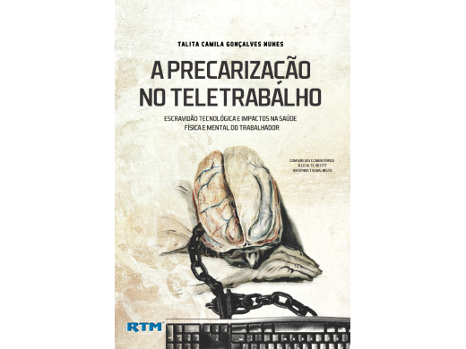A PRECARIZAÇÃO NO TELETRABALHO escravidão tecnológica e impactos na saúde física e mental do trabalhador