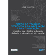 DIREITO DO TRABALHO TECNOLOGIAS DA INFORMAÇÃO E DA COMUNICAÇÃO: impactos nas relações individuais, sindicais e internacionais de trabalho