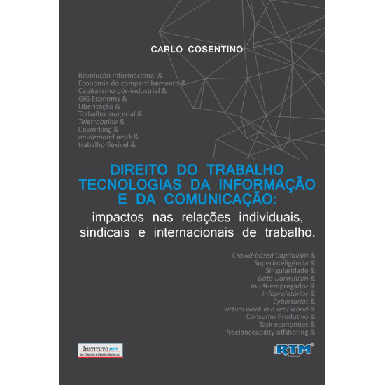 DIREITO DO TRABALHO TECNOLOGIAS DA INFORMAÇÃO E DA COMUNICAÇÃO: impactos nas relações individuais, sindicais e internacionais de trabalho