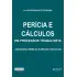 PERÍCIA E CÁLCULOS EM PROCESSOS TRABALHISTA (Legislação, Modelos, Planilhas e Cálculos)