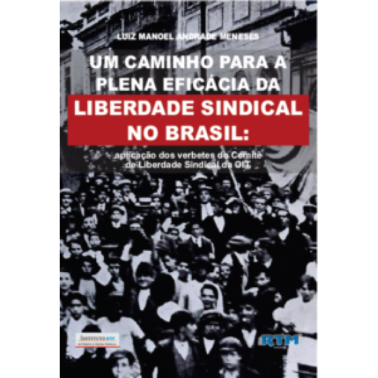 UM CAMINHO PARA A PLENA EFICÁCIA DA LIBERDADE SINDICAL NO BRASIL: aplicação dos verbetes do Comitê de Liberdade Sindical da OIT