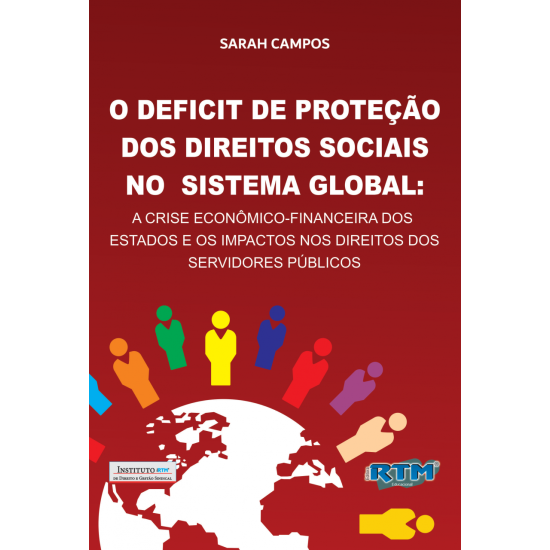 O DEFICIT DE PROTEÇÃO DOS DIREITOS SOCIAIS  NO SISTEMA GLOBAL:  A CRISE ECONÔMICO-FINANCEIRA DOS ESTADOS E OS IMPACTOS NOS DIREITOS DOS SERVIDORES PÚBLICOS