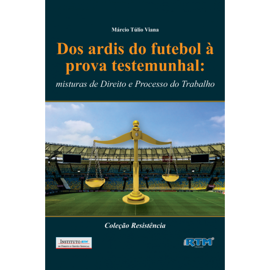 Dos ardis do futebol à prova testemunhal: misturas de Direito e Processo do Trabalho