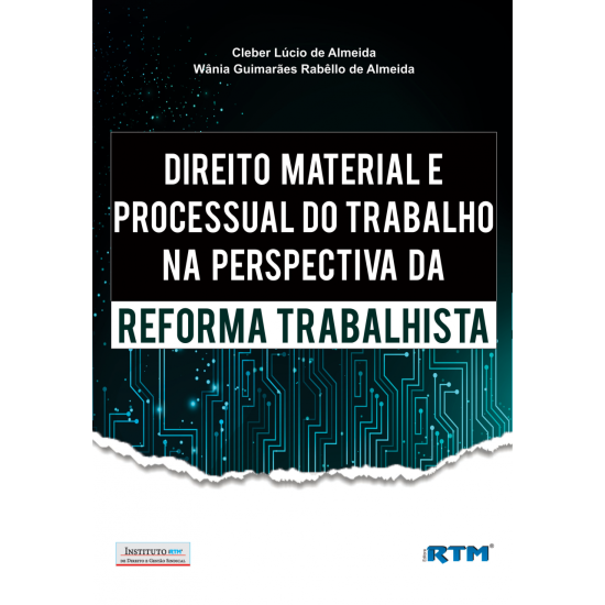 DIREITO MATERIAL E PROCESSUAL DO TRABALHO NA PERSPECTIVA DA REFORMA TRABALHISTA