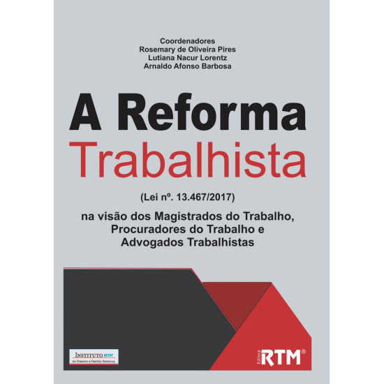 A Reforma Trabalhista  (Lei nº. 13.467/2017)  na visão dos Magistrados do Trabalho, Procuradores do Trabalho e  Advogados Trabalhistas