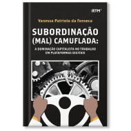 SUBORDINAÇÃO (MAL) CAMUFLADA: A DOMINAÇÃO CAPITALISTA NO TRABALHO EM PLATAFORMAS DIGITAIS