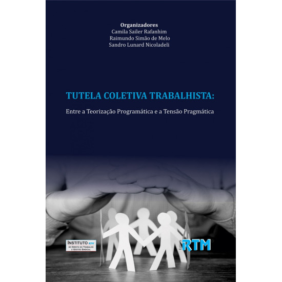 TUTELA COLETIVA TRABALHISTA:  Entre a Teorização Programática e a Tensão Pragmática