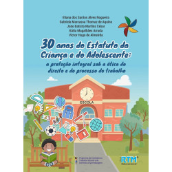 30 anos do Estatuto da Criança e do Adolescente:  a proteção integral sob a ótica do direito e do processo do trabalho