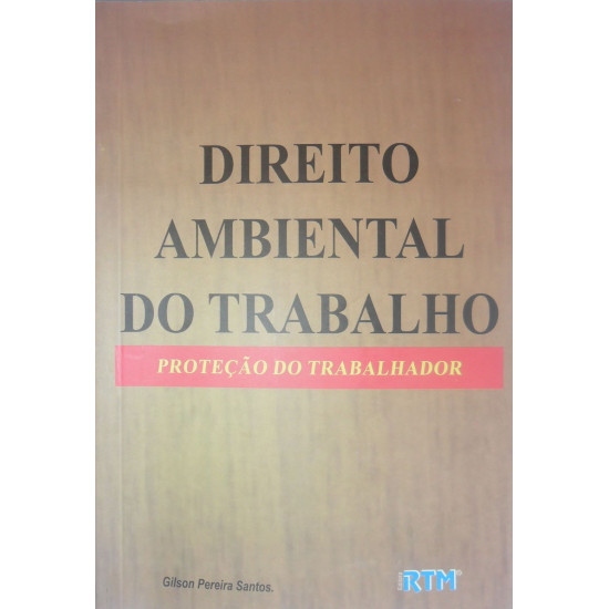 DIREITO AMBIENTAL DO TRABALHO-PROTEÇÃO DO TRABALHADOR