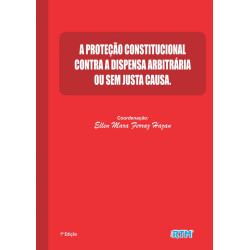 A PROTEÇÃO CONSTITUCIONAL CONTRA A DISPENSA ARBITRÁRIA OU SEM JUSTA CAUSA 