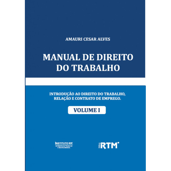 MANUAL DE DIREITO DO TRABALHO  - VOLUME I 