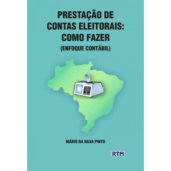 PRESTAÇÃO DE CONTAS ELEITORAIS: COMO FAZER- ENFOQUE CONTÁBIL 