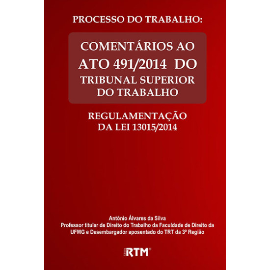 COMENTÁRIOS AO ATO 491/2014 DO TRIBUNAL SUPERIOR DO TRABALHO Regulamentação da Lei 13.015/2014