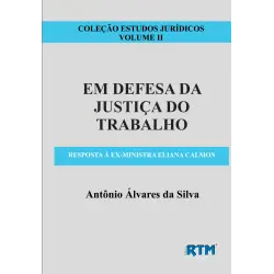 COLEÇÃO ESTUDOS JURIDICOS VOLUME II - EM DEFESA DA JUSTIÇA DO TRABALHO