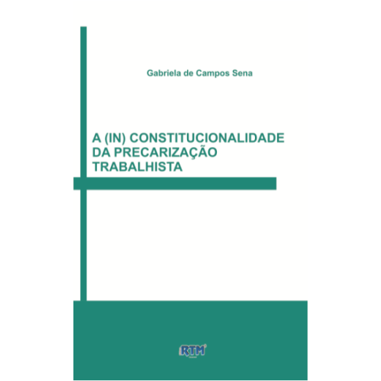 A (IN) Constitucionalidade da Precarização Trabalhista