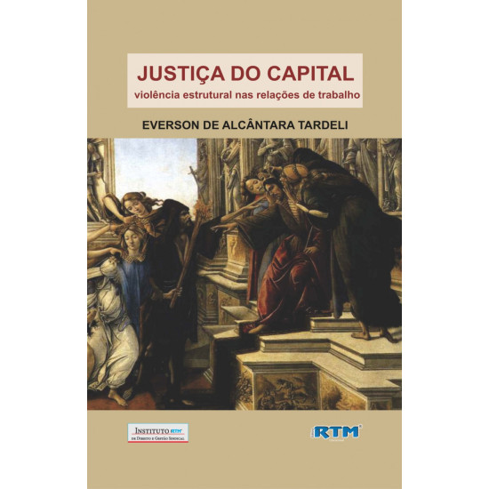 JUSTIÇA DO CAPITAL: violência estrutural nas relações de trabalho