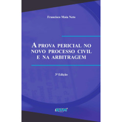 A PROVA  PERICIAL  NO NOVO  PROCESSO  CIVIL E  NA  ARBITRAGEM