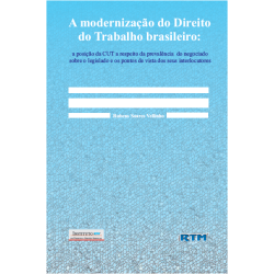 A modernização do Direito do Trabalho brasileiro: a posição da CUT a respeito da prevalência do negociado sobre o legislado e os pontos de vista dos seus interlocutores