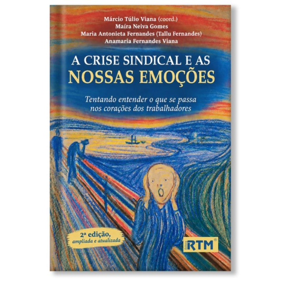 A crise sindical e as nossas emoções: Tentando entender o que se passa nos corações dos trabalhadores - 2ª edição, ampliada e atualizada