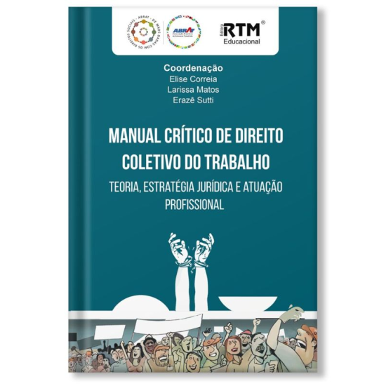 Manual crítico de direito celetivo do trabalho: Teoria, estratégia jurídica e atuação profissional