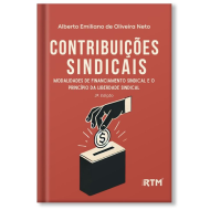 CONTRIBUIÇÕES SINDICAIS Modalidades de Financiamento Sindical e o Princípio da Liberdade Sindical - 3ª. Edição 