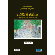 TEMAS DE DIREITO  COLETIVO DO TRABALHO:  NARRATIVAS DE RESISTÊNCIA  - VOLUME I