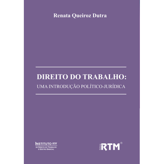 DIREITO DO TRABALHO: UMA INTRODUÇÃO POLÍTICO-JURÍDICA