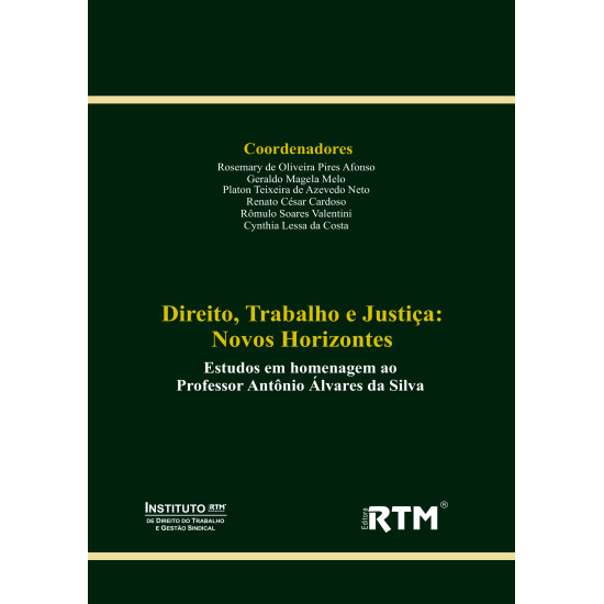 Direito, Trabalho e Justiça: Novos Horizontes - Estudos em homenagem ao Professor Antônio Álvares da Silva