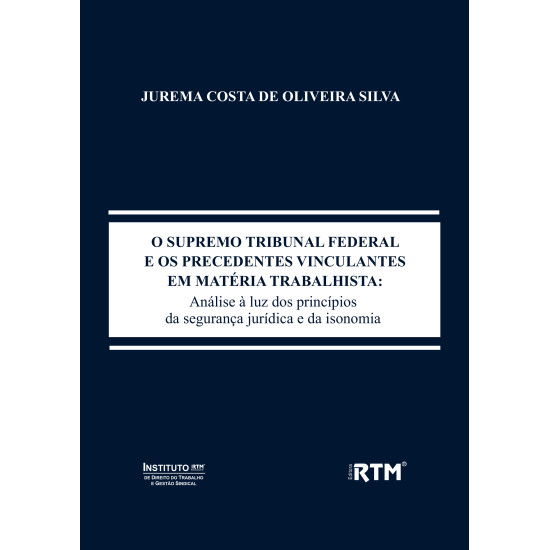O SUPREMO TRIBUNAL FEDERAL E OS PRECEDENTES VINCULANTES EM MATÉRIA TRABALHISTA