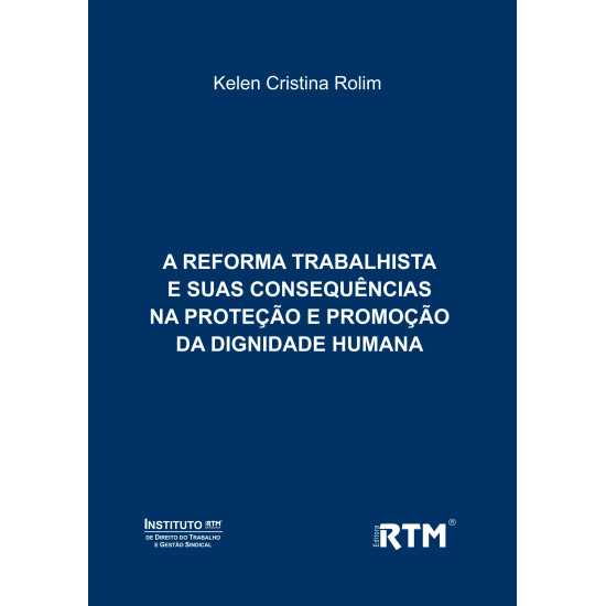 A REFORMA TRABALHISTA E SUAS CONSEQUÊNCIAS NA PROTEÇÃO E PROMOÇÃO DA DIGNIDADE HUMANA