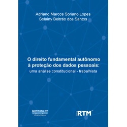 O direito fundamental autônomo  à proteção dos dados pessoais: uma análise constitucional - trabalhista