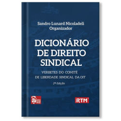 Dicionário de Direito Sindical: verbetes do comitê e liberdade sindical da OIT - 2ª edição