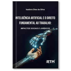 Inteligência Artificial e o Direito Fundamental ao Trabalho: impactos sociais e jurídicos