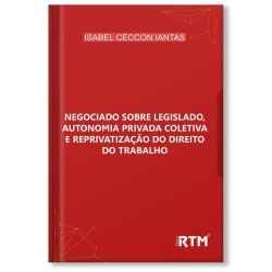 Negociado sobre legislado, autonomia privada coletiva e reprivatização do direito do trabalho