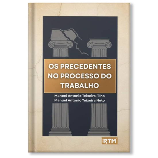 OS PRECEDENTES NO PROCESSO DO TRABALHO