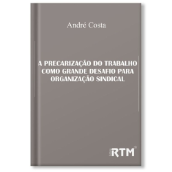A precarização do Trabalho como grande desafio para organização sindical