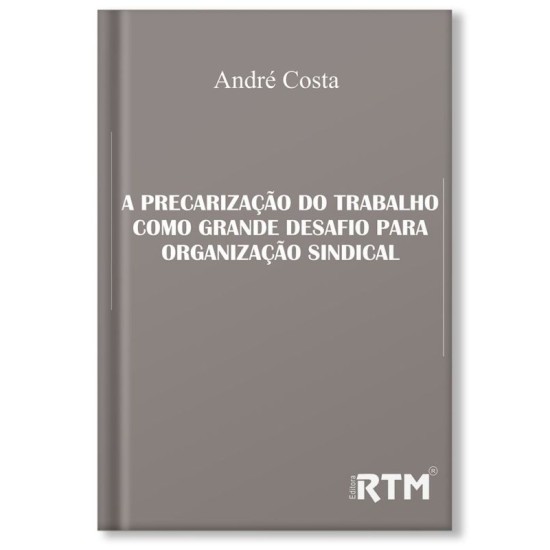 A precarização do Trabalho como grande desafio para organização sindical