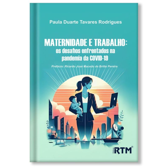 Maternidade e Trabalho: Os desafios enfrentados na pandemia da COVID-19
