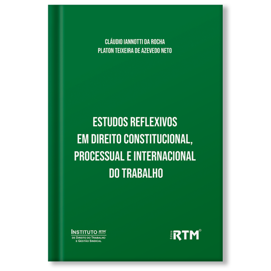 Estudos Reflexivos em Direito Constitucional, Processual e Internacional do Trabalho 