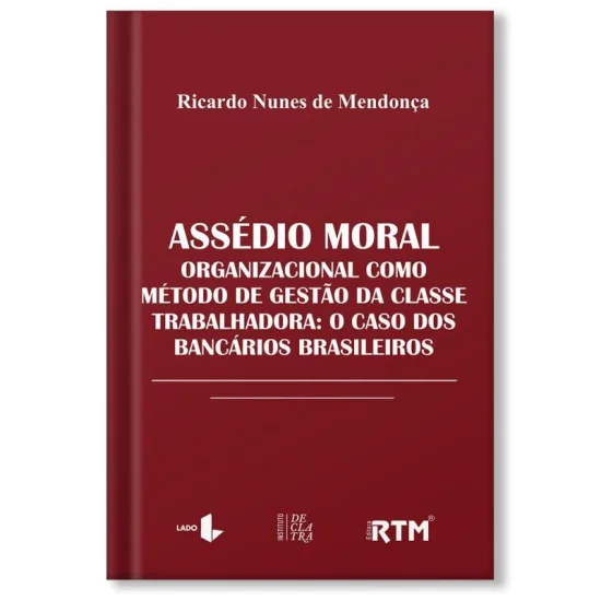 ASSÉDIO MORAL ORGANIZACIONAL COMO MÉTODO DE GESTÃO DA CLASSE TRABALHADORA: O CASO DOS BANCÁRIOS BRASILEIROS