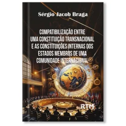 Compatibilização entre uma constituição transnacional e as constituições internas dos estados membros de uma comunidade internacional