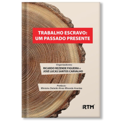 Trabalho Escravo: um passado presente