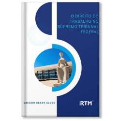 O Direito do Trabalho no Supremo Tribunal Federal
