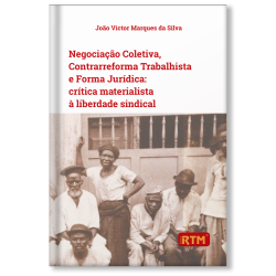 Negociação Coletiva, Contrarreforma Trabalhista e Forma Jurídica: Crítica Materialista à Liberdade Sindical