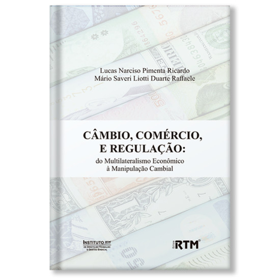 CÂMBIO, COMÉRCIO E REGULAÇÃO: do Multilateralismo Econômico à Manipulação Cambial